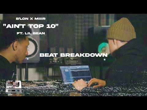Beat Breakdown: B'lon x Miiir "Ain't Top 10" Ft. Lil Bean