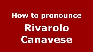 How to pronounce Rivarolo Canavese