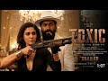 Toxic Teaser Rocking Star Yash Nayantara As Ganga Kiara Advani Huma Fan Mad Ai Teaser
