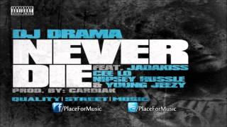 DJ Drama - Never Die ft. Jadakiss, Cee-Lo Green, Nipsey Hussle &amp; Young Jeezy