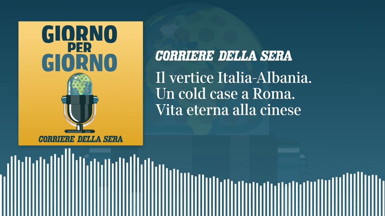 Il vertice Italia-Albania. Un cold case a Roma. Vita eterna alla cinese