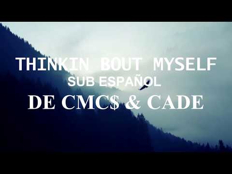 SUB ESPAÑOL DE ------ THINKIN BOUT MYSELF ------- DE CMC$ & CADE