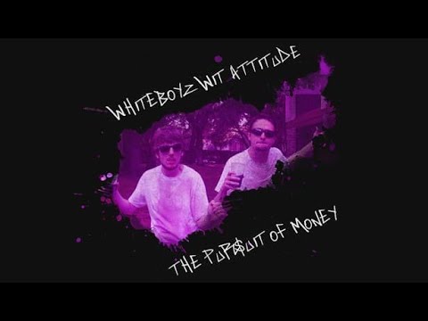 Whiteboyz Wit Attitude: The Pursuit of Money