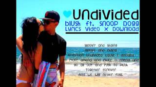 Undivided - Blush ft. Snoop Dogg (On-screen Lyrics + Download)