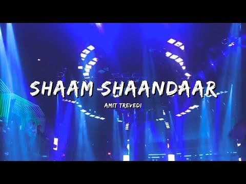 SHAAM SHAANDAAR - AMIT TREVEDI #bollywoodsongs #bollywood #songs #lyrics #lyricssong #lyricsstatus