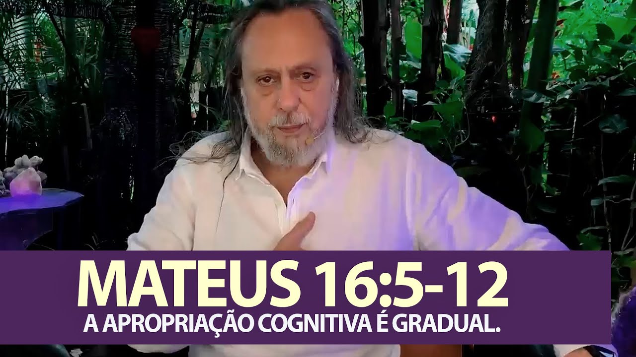MATEUS 16:5-12 - A APROPRIAÇÃO COGNITIVA É GRADUAL.
