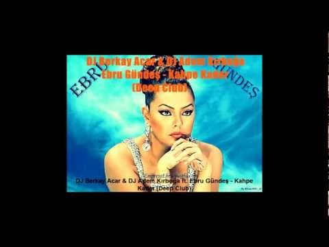 DJ Berkay Acar & DJ Adem Kırboğa ft. Ebru Gündeş - Kahpe Kader (Deep Club).mp4