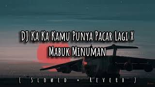Download lagu DJ Ka Ka Kamu Punya Pacar Lagi X Mabuk Minuman ( Slowed   Reverb ) mp3