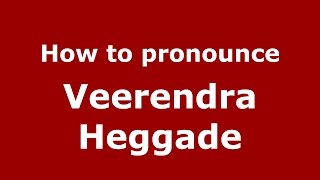 How to pronounce Veerendra Heggade