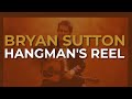 Bryan Sutton - Hangman's Reel (Official Audio)