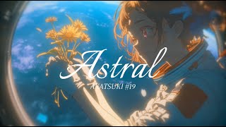 - Astral / 暁月【MV】#19