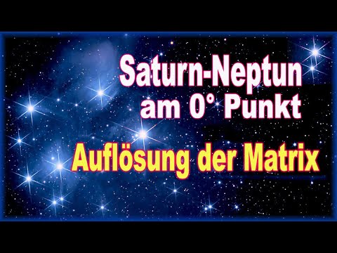 582 - Saturn-Neptun gradgenau auf  0° Widder: Die Auflösung der Matrix