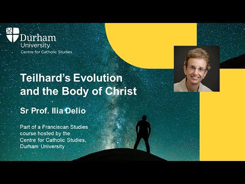 Ilia Delio: Teilhard's Evolution and the Body of Christ