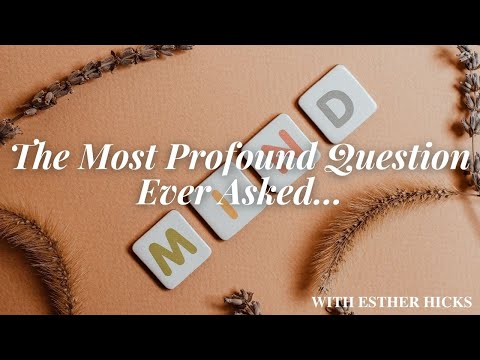 THE MOST PROFOUND QUESTION - Abraham Hicks -