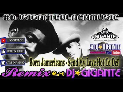 Born Jamericans - Send My Love Hot To Def ♫ Remix Versão  By Charme Com DJ⭐GIGANTE Black Music