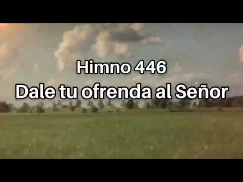 Himno 446 Dale tu ofrenda al Señor