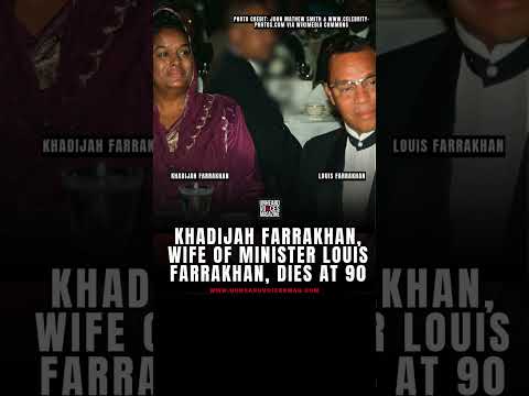 BREAKING! WIIFE OF MINISTER LOUIS FARRAKHEN MOTHER KHADIJAH DIES AT THE AGE OF 90