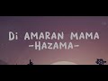hazama - di amaran mama (lirik)