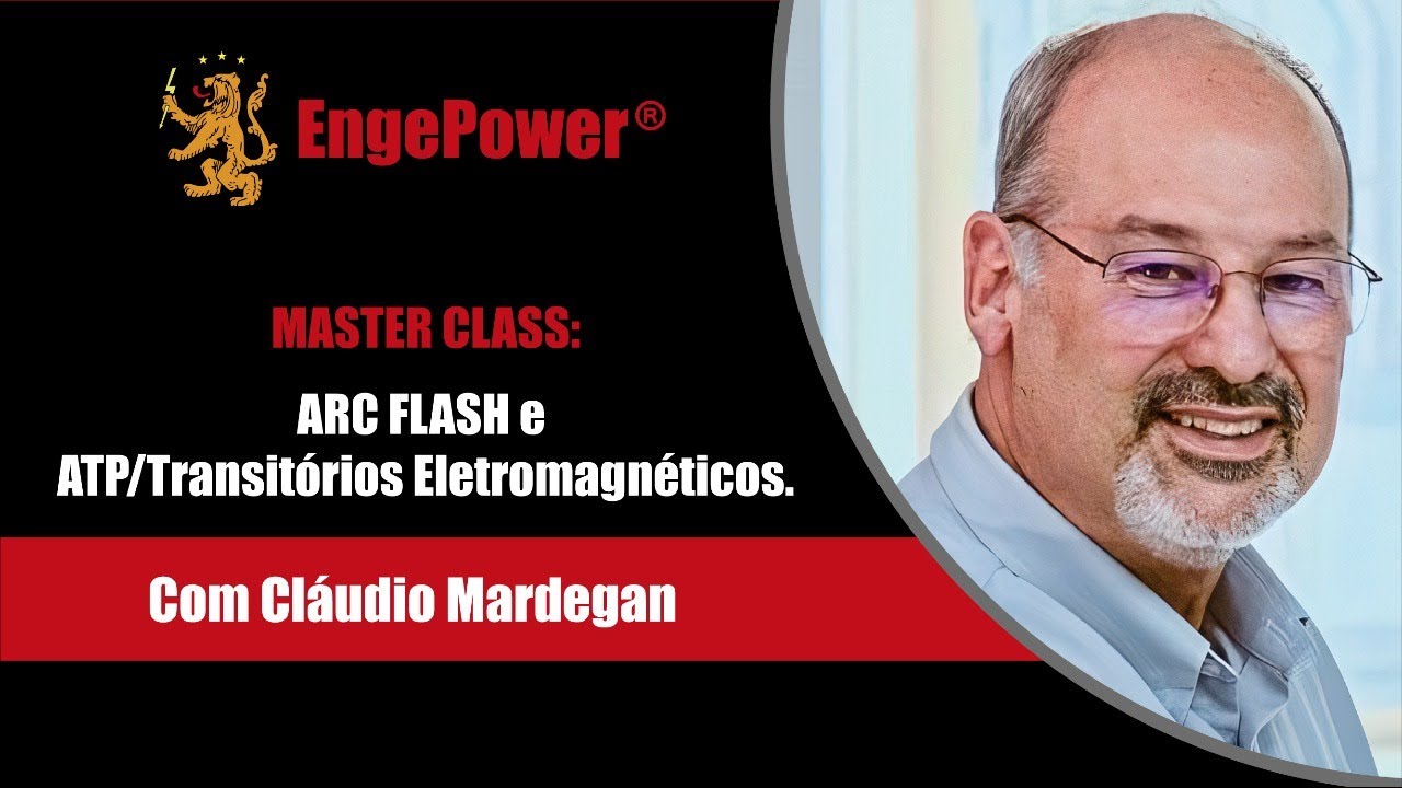MasterClass sobre ARC FLASH e ATP/TRANSITÓRIOS ELETROMAGNÉTICOS - Cláudio Mardegan