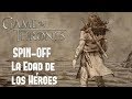 ¡Confirmada! Nueva Serie De Game Of Thrones: "La Edad De Los Héroes" Spin-Off