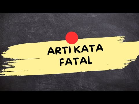 ARTI KATA FATAL (Fatal Adalah)