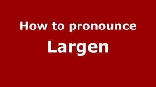How to pronounce Largen
