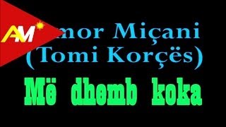 Tomor Micani (Tomi Korces) - Me Dhemb Koka