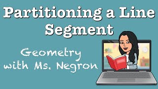 Partitioning a Line Segment | Geometry with Ms. Negron