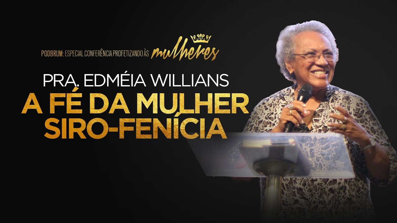 Pra. Edméia Wilians - A Fé da Mulher Siro-Fenícia | PodBrum - CPM #8