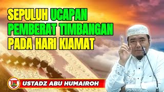 Download lagu 10 UCAPAN PEMBERAT TIMBANGAN DI AKHIRAT/USTADZ ABU HUMAIROH @KajianOnline744  mp3