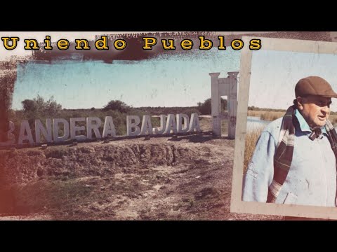 Uniendo Pueblos (1ra. Parte Bandera Bajada, Dto. Figueroa)