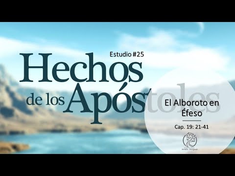 SERIE HECHOS DE LOS APÓSTOLES # 25 Cap.19: 21-41 Alboroto en Éfeso                 PS. Luis Ángeles