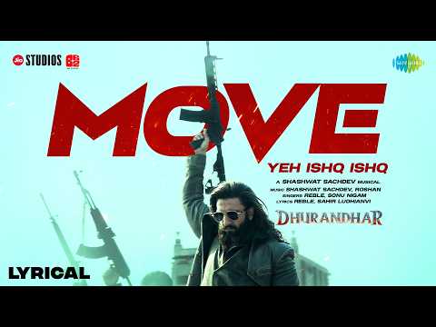 Move - Yeh Ishq Ishq (Lyrical) | Dhurandhar | Ranveer Singh | Shashwat Sachdev | Sonu Nigam | Reble