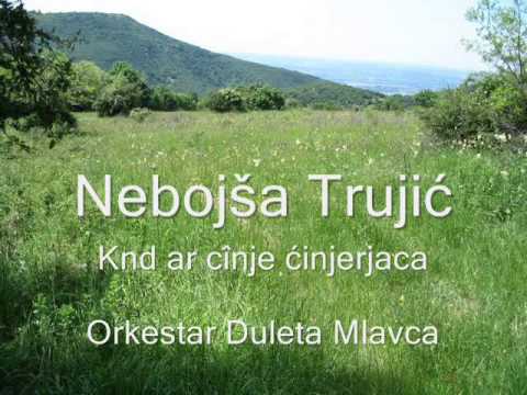 Nebojsa Trujić - Kînd ar cînje ćinjerjaca