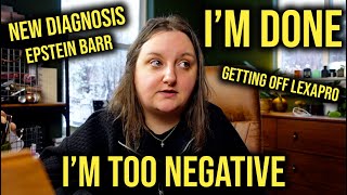 I'M WAY TOO NEGATIVE.. CHRONIC REACTIVATED EBV DIAGNOSIS, WEANING OFF SSRIS + MORE. CHALLENGE UPDATE