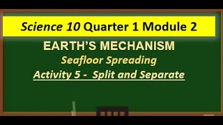 Science 10 Quarter 1 Module 2 - Seafloor Spreading - Activity 5 (Split and Separate)