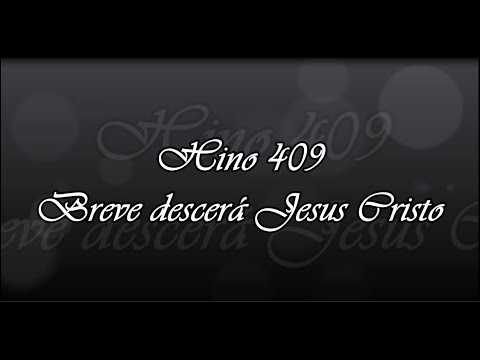 Hino 409  -  Breve descerá Jesus Cristo