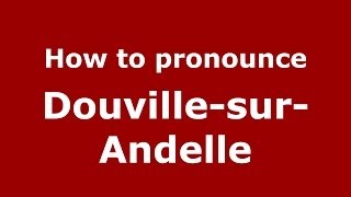 How to pronounce Douville-Sur-Andelle