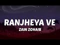 Tera Pani Vi Bharangi Ranjheya Ve (Lyrics) Ranjheya Ve - Zain Zohaib