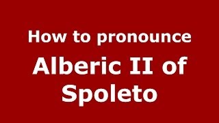 How to pronounce Alberic Ii Of Spoleto