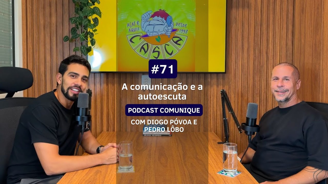 #71 A comunicação e a autoescuta - PODCAST COMUNIQUE com Diogo Póvoa e Pedro Lôbo