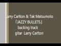 Larry Carlton & Tak Matsumoto JAZZY BULLETS guitar Larry Carlton backing track
