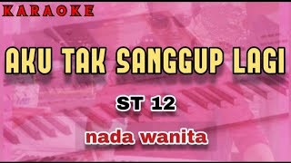 Download lagu Karaoke AKU TAK SANGGUP LAGI nada wanita | ST12 mp3