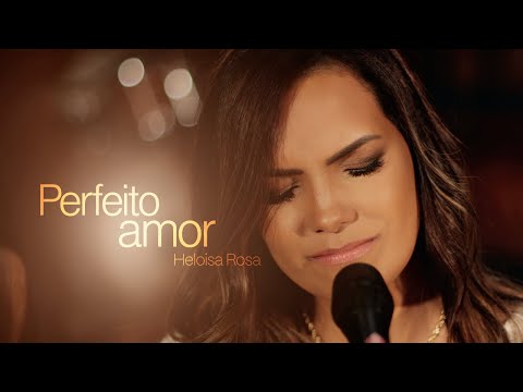 Heloisa Rosa - Perfeito Amor  (Vídeo Oficial)
