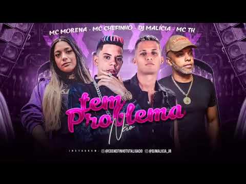 MC CHEFINHO DJ MALÍCIA MC TH E MC MORENA - TEM PROBLEMA NÃO, BREGA FUNK