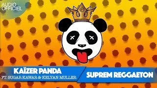 Kaïzer Panda - Suprem Reggaeton (Ft. Sugar Kawar &amp; Kelyan Muller)[👻 : Kaizer-panda]