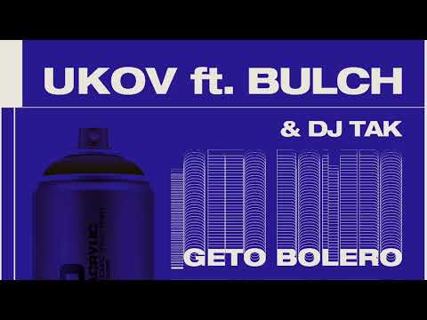 Ukov ft. Bulch - Geto Bolero & Dj Tak