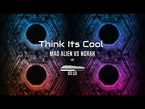 Mad Alien vs Norak - Think Its Cool