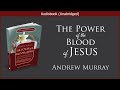 The Power Of The Blood Andrew Murray Free Christian Audiobook