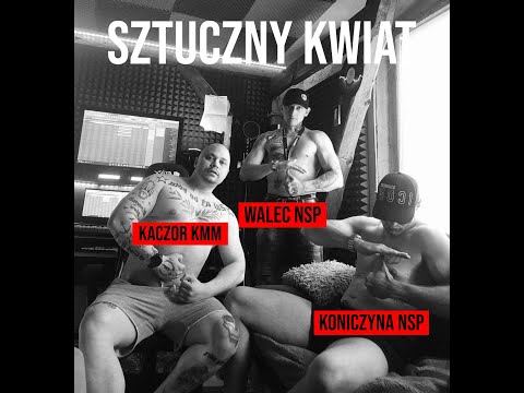 KACZOR KMM - SZTUCZNY KWIAT FEAT. WALEC NSP / KONICZYNA NSP